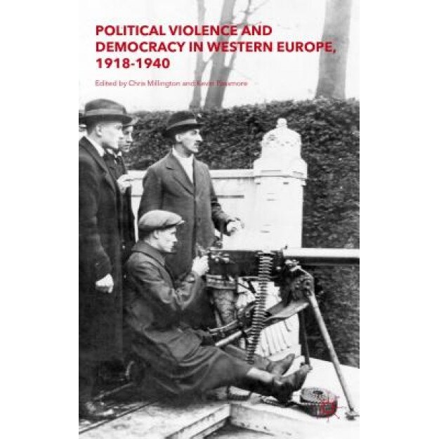 Political Violence and Democracy in Western Europe, 1918-1940, Chris Millington (Editor)