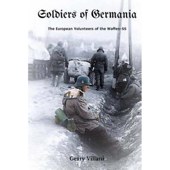 Soldiers of Germania - The European Volunteers of the Waffen SS, Gerry Villani (Author) Soldiers of Germania - The European Volunteers of the Waffen SS, Gerry Villani (Author)