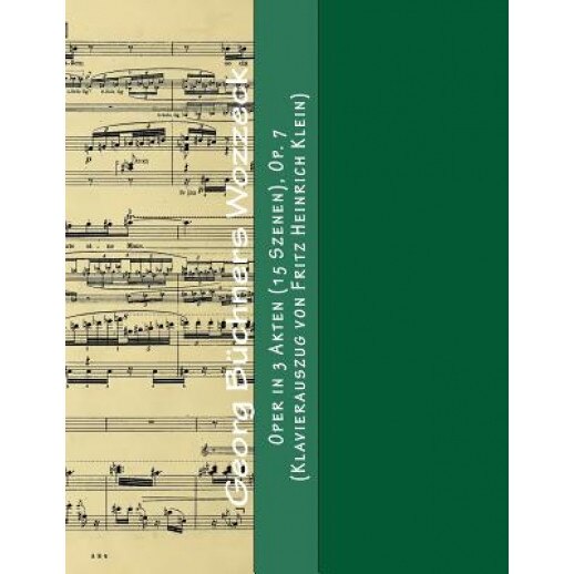 Georg Buechners Wozzeck: Oper in 3 Akten (15 Szenen), Op. 7 (Klavierauszug Von Fritz Heinrich Klein), Alban Berg (Author)