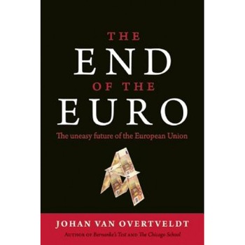 The End of the Euro: The Uneasy Future of the European Union - Johan Van Overtveldt (Author) The End of the Euro: The Uneasy Future of the European Union - Johan Van Overtveldt (Author)