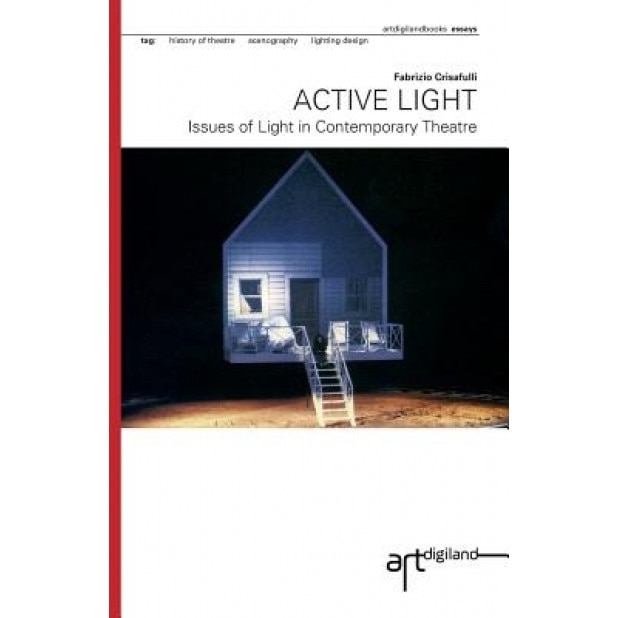 Active Light: Issues of Light in Contemporary Theatre, Fabrizio Crisafulli (Author)