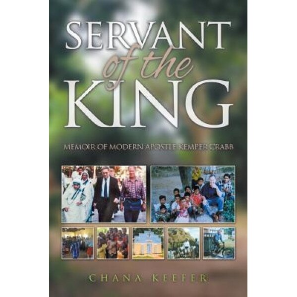 Servant of the King: Memoir of Modern Apostle Kemper Crabb, Chana Keefer (Author)