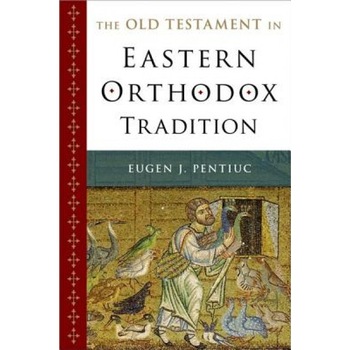 The Old Testament in Eastern Orthodox Tradition, Eugen J. Pentiuc (Author) The Old Testament in Eastern Orthodox Tradition, Eugen J. Pentiuc (Author)