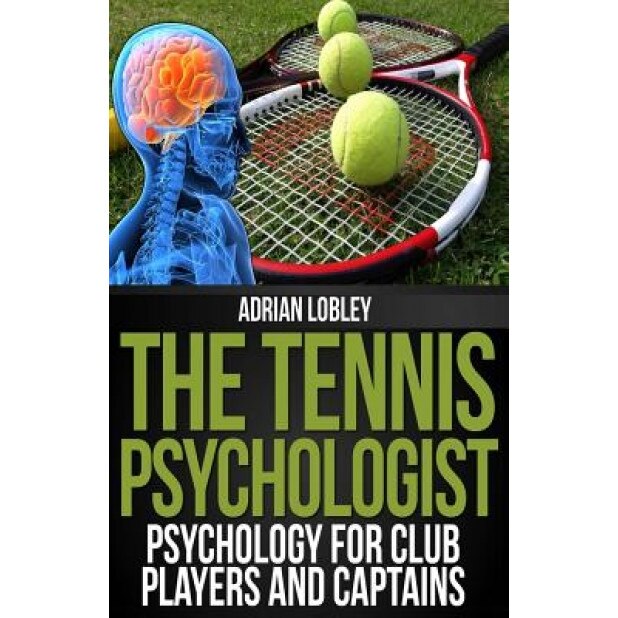 The Tennis Psychologist: Psychology for Club Players and Captains, Adrian Lobley (Author)