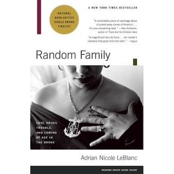 Random Family: Love, Drugs, Trouble, and Coming of Age in the Bronx, Adrian Nicole LeBlanc Random Family: Love, Drugs, Trouble, and Coming of Age in the Bronx, Adrian Nicole LeBlanc