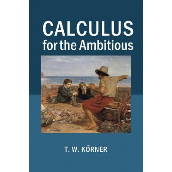 Calculus for the Ambitious, Tom Korner (Author)