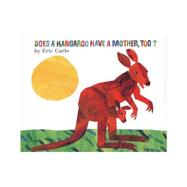 Does a Kangaroo Have a Mother, Too?, Eric Carle