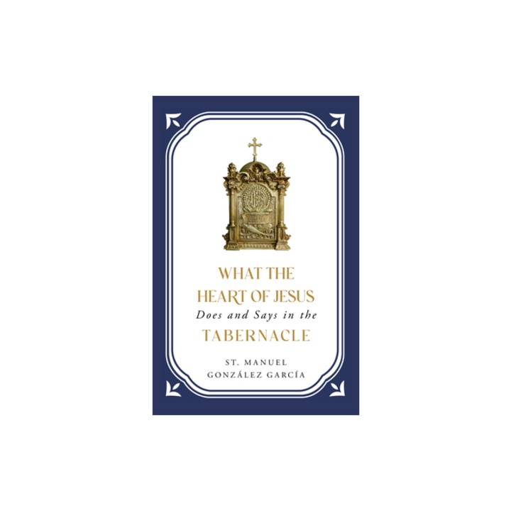 What the Heart of Jesus Does and Says in the Tabernacle, Gonz
