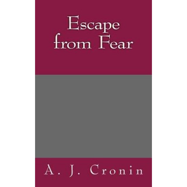 Escape from Fear, A. J. Cronin (Author)