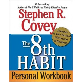 The 8th Habit Personal Workbook: Strategies to Take You from Effectiveness to Greatness - Stephen R. Covey The 8th Habit Personal Workbook: Strategies to Take You from Effectiveness to Greatness - Stephen R. Covey