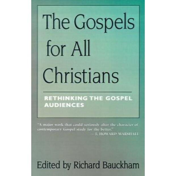 The Gospels for All Christians: Rethinking the Gospel Audiences, Richard Bauckham (Editor)