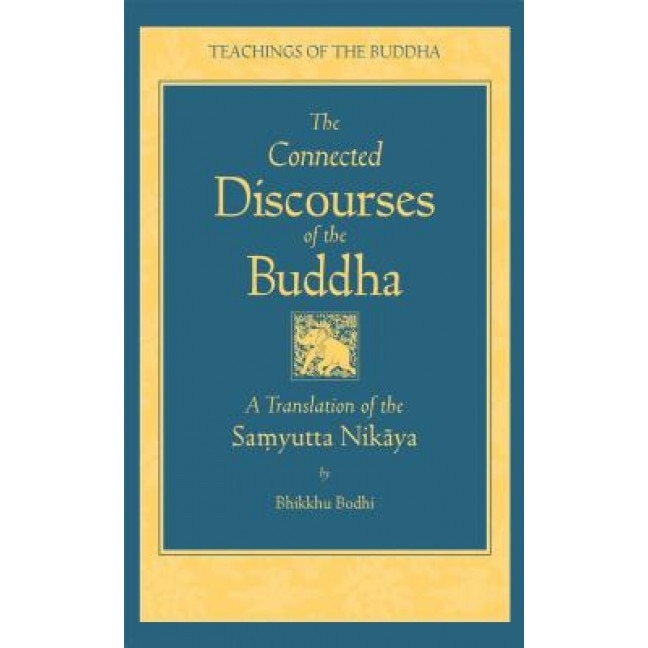 The Connected Discourse of the Buddha: A Translation of the Samyutta Nikaya, Bikkhu Bodhi