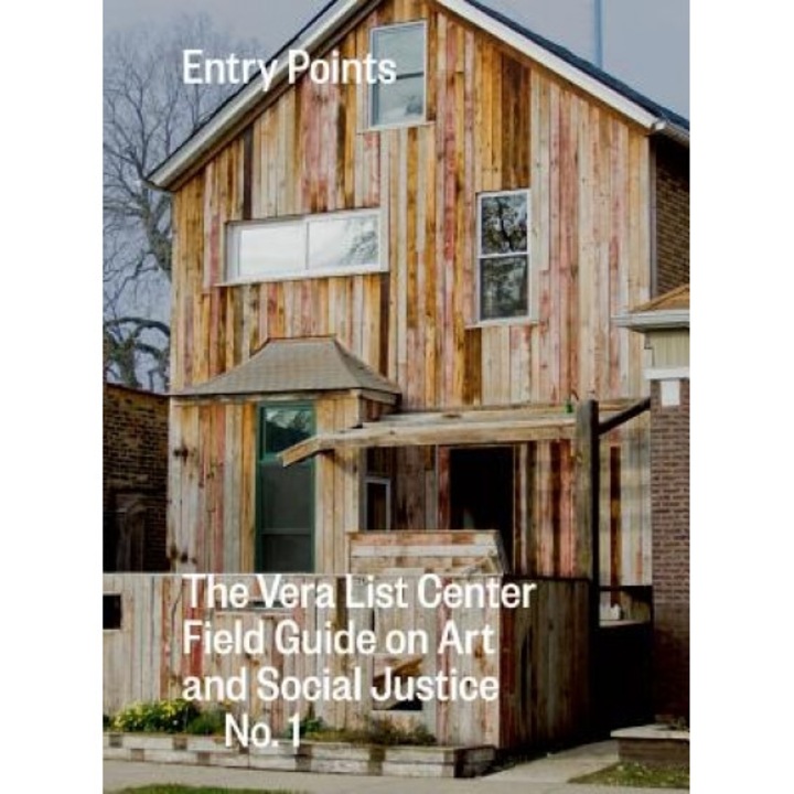 Entry Points: The Vera List Center Field Guide on Art and Social Justice No. 1, Carin Kuoni (Editor)