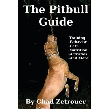 The Pitbull Guide: Learn Training, Behavior, Nutrition, Care and Fun Activities, Chad Zetrouer (Author) The Pitbull Guide: Learn Training, Behavior, Nutrition, Care and Fun Activities, Chad Zetrouer (Author)