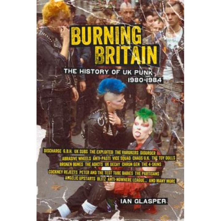 Burning Britain: The History of UK Punk 1980-1984, Ian Glasper (Author)