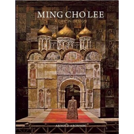 Ming Cho Lee: A Life in Design, Arnold Aronson (Author)
