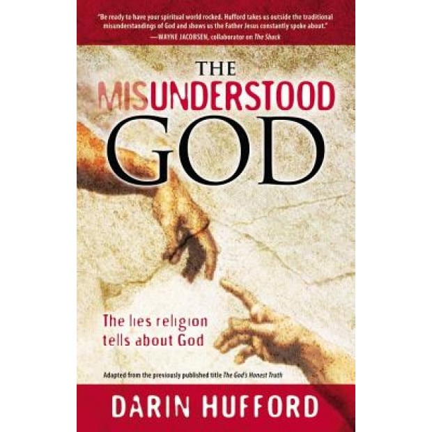 The Misunderstood God: The Lies Religion Tells about God, Darin Hufford