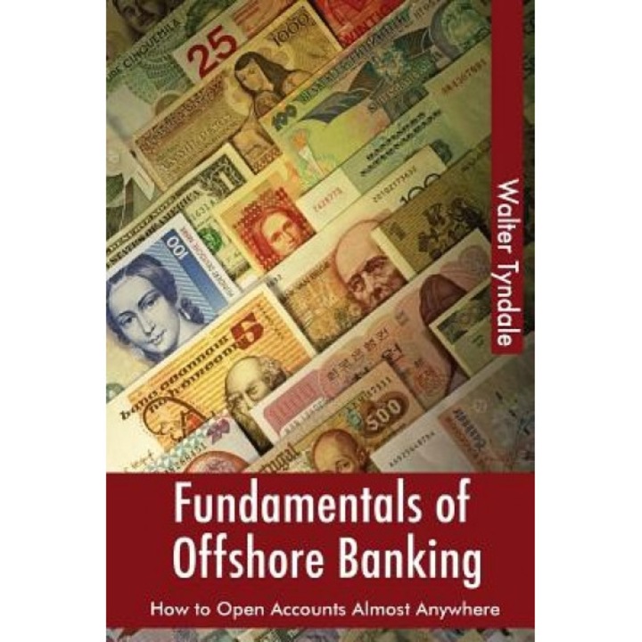 Fundamentals of Offshore Banking: How to Open Accounts Almost Anywhere - Walter Tyndale (Author)