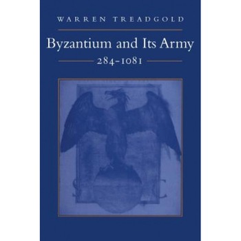 Byzantium and Its Army, 284-1081, Warren Treadgold (Author) Byzantium and Its Army, 284-1081, Warren Treadgold (Author)