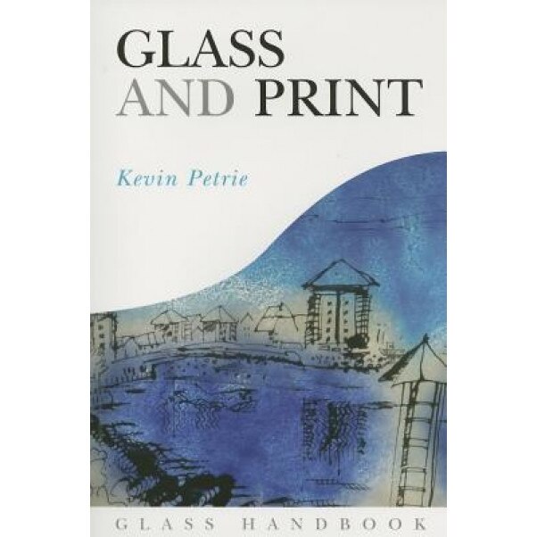 Glass and Print, Kevin Petrie (Author)