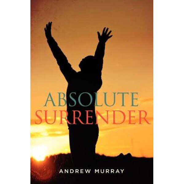 Absolute Surrender, Andrew Murray (Author)