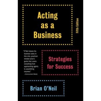 Acting as a Business: Strategies for Success, Brian O'Neil (Author) Acting as a Business: Strategies for Success, Brian O'Neil (Author)