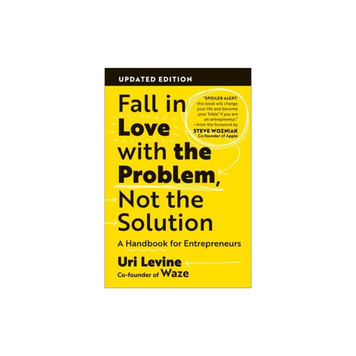 Fall in Love with the Problem, Not the Solution, Updated Edition A Handbook for Entrepreneurs, Uri Levine