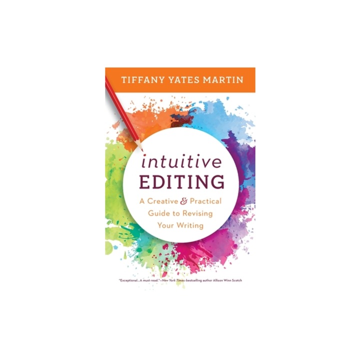 Intuitive Editing A Creative and Practical Guide to Revising Your Writing, Tiffany Yates Martin