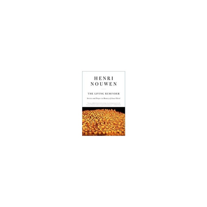 Living Reminder, the - Reissue Service and Prayer in Memory of Jesus Christ, Henri J. M. Nouwen