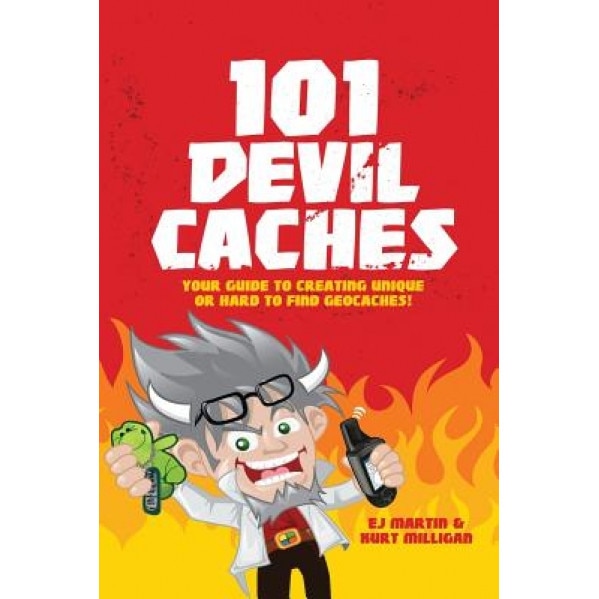 101 Devil Caches: Your Guide to Creating Unique or Hard-To-Find Geocaches, Ej Martin (Author)