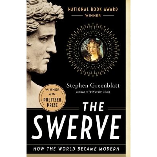The Swerve: How the World Became Modern, Stephen J. Greenblatt (Author)