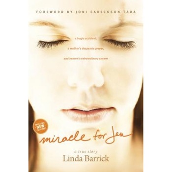 Miracle for Jen: A Tragic Accident, a Mother's Desperate Prayer, and Heaven's Extraordinary Answer, Linda Barrick (Author) Miracle for Jen: A Tragic Accident, a Mother's Desperate Prayer, and Heaven's Extraordinary Answer, Linda Barrick (Author)