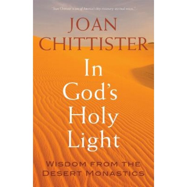 In God's Holy Light: Wisdom from the Desert Monastics, Joan Chittister (Author)
