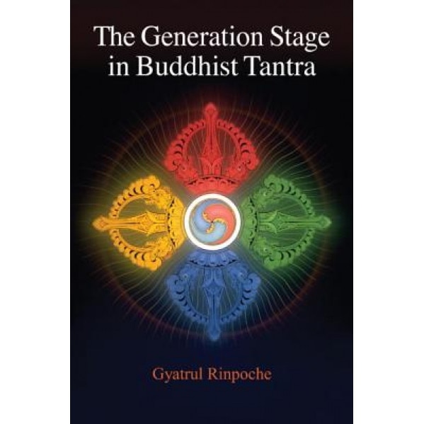 The Generation Stage in Buddhist Tantra, Gyatrul Rinpoche (Author)