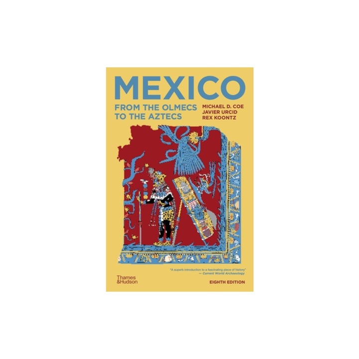 Mexico From the Olmecs to the Aztecs, Michael D. Coe