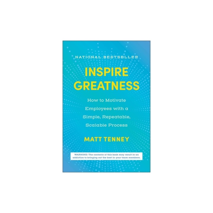Inspire Greatness How to Motivate Employees with a Simple, Repeatable, Scalable Process, Matt Tenney