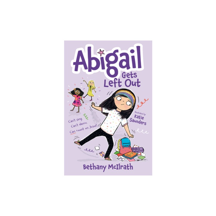 Abigail Gets Left Out Can't Sing. Can't Dance. Can Count on Jesus!, Bethany McIlrath
