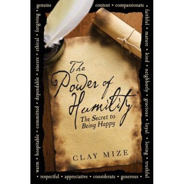 The Power of Humility: The Secret to Being Happy, MR Clay J. Mize (Author)