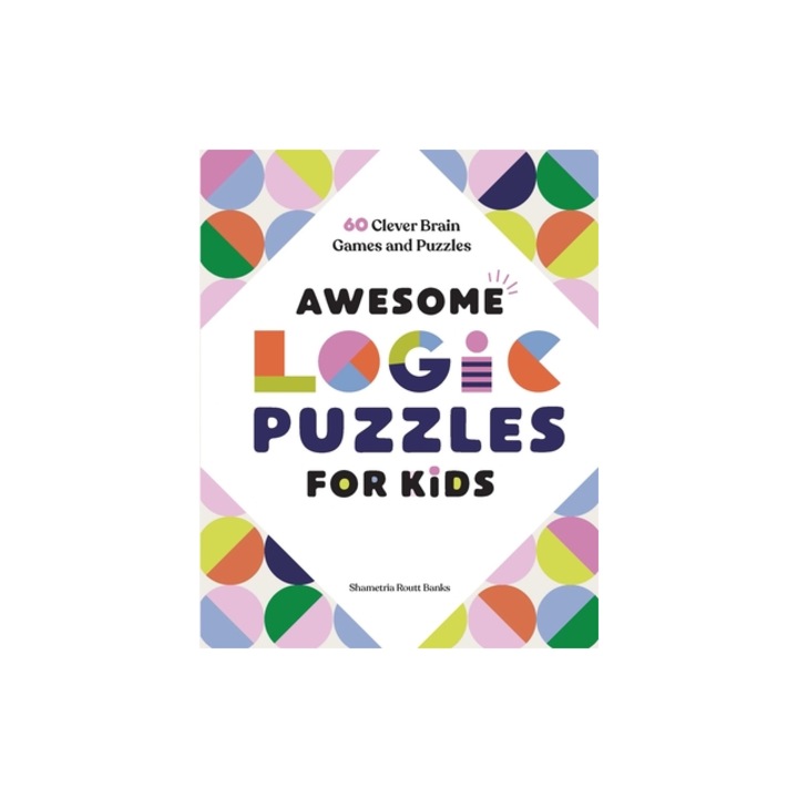 Awesome Logic Puzzles for Kids 60 Clever Brain Games and Puzzles, Shametria Routt Banks