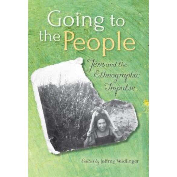 Going to the People: Jews and the Ethnographic Impulse, Jeffrey Veidlinger (Editor)