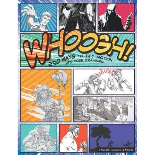 Whoosh! 250 Ways to Get Motion Into Your Drawings: 250 Ways to Get Motion Into Your Drawings, Carlos Gomes Cabral (Author)