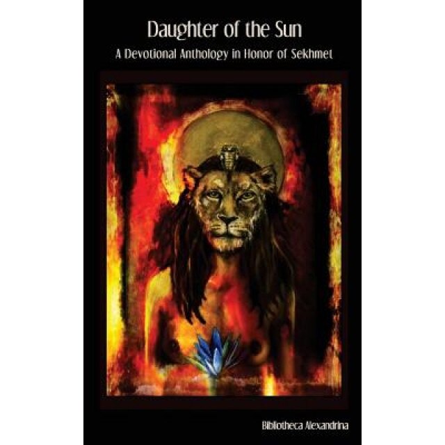 Daughter of the Sun: A Devotional Anthology in Honor of Sekhmet, Bibliotheca Alexandrina (Author)