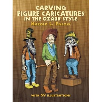 Carving Figure Caricatures in the Ozark Style, Harold L. Enlow (Author) Carving Figure Caricatures in the Ozark Style, Harold L. Enlow (Author)