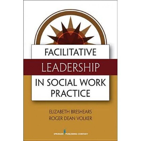 Facilitative Leadership in Social Work Practice, Elizabeth Breshears (Author)