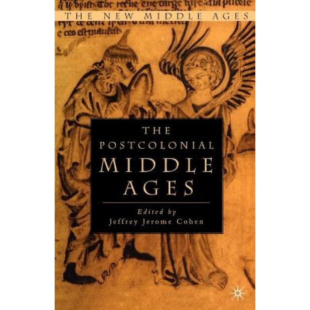 The Postcolonial Middle Ages, Jeffrey Jerome Cohen (Editor)