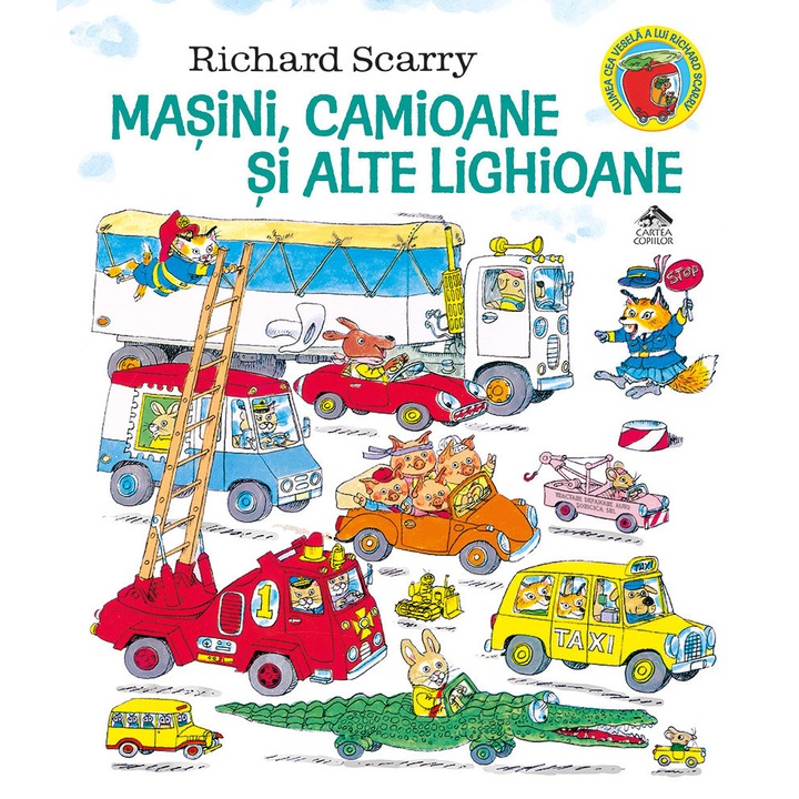 Masini, camioane si alte lighioane, CARTEA COPIILOR, Richard Scarry, carte ilustrata, 72 pagini, coperta cartonata, 4-9 ani