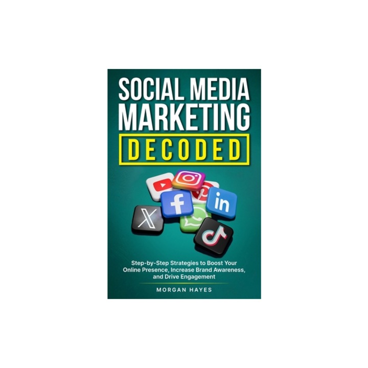 Social Media Marketing Decoded, Morgan Hayes