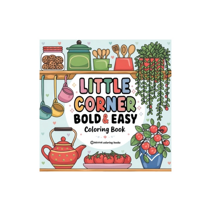 Bold & Easy Little Corner Coloring Book Cozy Designs for Stress Relief Coloring for Adults and Teens, Revive Coloring Books