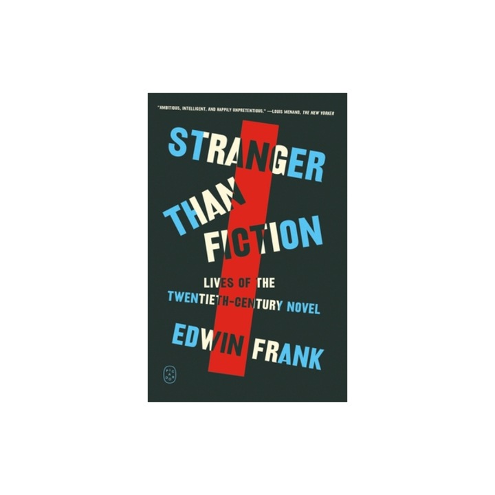Stranger Than Fiction Lives of the Twentieth-Century Novel, Edwin Frank