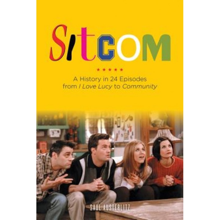 Sitcom: A History in 24 Episodes from I Love Lucy to Community, Saul Austerlitz (Author)